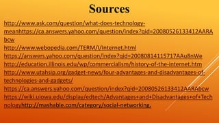 Sources 
http://www.ask.com/question/what-does-technology-meanhttps:// 
ca.answers.yahoo.com/question/index?qid=2008052613...
