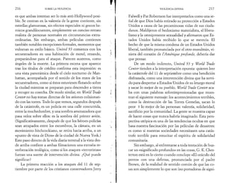 2 1 6 SOBRE LA VIOLENCIA 
es que ambas intentan ser lo más anti-Hollywood posi­ble. 
Se centran en la valentía de la gente corriente, sin 
estrellas glamurosas, sin efectos especiales ni gestos he­roicos 
grandilocuentes, simplemente un conciso retrato 
realista de personas normales en circunstancias extra­ordinarias. 
Sin embargo, ambas películas contienen 
también notables excepciones formales, momentos que 
vulneran su estilo básico. United 93 comienza con los 
secuestradores en una habitación de motel, rezando, 
preparándose para el ataque. Parecen austeros, como 
ángeles de la muerte. La primera escena que aparece 
tras los títulos de crédito confirma esta impresión: es 
una vista panorámica desde el cielo nocturno de Man­hattan, 
acompañada por el sonido de los rezos de los 
secuestradores, como si éstos estuviesen flotando sobre 
la ciudad mientras se preparan para descender a tierra 
y recoger su cosecha. De modo similar, en World Trade 
Center no hay tomas directas de los aviones colisionan­do 
con las torres. Todo lo que vemos, segundos después 
de la catástrofe, es un policía en una calle concurrida, 
entre la muchedumbre, y una sombra amenazadora que 
pasa veloz sobre ellos: es la sombra del primer avión. 
(Significativamente, después de que los héroes-policías 
sean atrapados entre los escombros, la cámara, en un 
movimiento hitchcockiano, se retira hacia arriba, a un 
«punto de vista de Dios» de la ciudad de Nueva York.) 
Este paso directo de la vida diaria terrenal a la vista des­de 
arriba confiere a ambas filmaciones una extraña re­verberación 
teológica, como si los ataques «terroristas» 
fueran una suerte de intervención divina. ¿Qué puede 
significar? 
La primera reacción a los ataques del 11 de sep­tiembre 
por parte de los cristianos conservadores Jerry 
VIOLENCIA DIVINA 2 1 7 
Falwell y Pat Robertson fue interpretarlos como una se­ñal 
de que Dios había retirado su protección a Estados 
Unidos a causa de las pecaminosas vidas de sus ciuda­danos. 
Maldijeron el hedonismo materialista, el libera­lismo 
y la omnipresente sexualidad y afirmaron que Es­tados 
Unidos había recibido lo que se merecía. El 
hecho de que la misma condena de un Estados Unidos 
liberal, también pronunciada por el otro musulmán, vi­niera 
del corazón de VAmérique profonde, debería dar 
que pensar. 
De un modo indirecto, United 93 y World Trade 
Center tienden a la interpretación opuesta: quieren leer 
la catástrofe del 11 de septiembre como una bendición 
disfrazada, como una intervención divina que ha servi­do 
para despertar a Estados Unidos de su letargo moral 
y sacar lo mejor de su pueblo. World Trade Center aca­ba 
con unas palabras sobreimpresionadas que mues­tran 
el siguiente mensaje: los acontecimientos terribles, 
como la destrucción de las Torres Gemelas, sacan lo 
peor Y lo mejor de las personas: valentía, solidaridad, 
sacrificio por la comunidad. La gente se muestra capaz 
de hacer cosas que nunca habría imaginado. Esta pers­pectiva 
utópica es una de las tendencias ocultas en que 
basa nuestra fascinación por las películas de desastres: 
es como si nuestras sociedades necesitasen una catás­trofe 
terrible para resucitar el espíritu de solidaridad 
comunitaria. 
Sin embargo, al enfrentarse a toda tentación de bus­car 
un «significado profundo» en las cosas, G. K. Ches­terton 
está en lo cierto cuando concluye «El oráculo del 
perro» con una defensa, pronunciada por el padre 
Brown, de la realidad de sentido común de que las co­sas 
son simplemente lo que son (no portadoras de signi- 
 