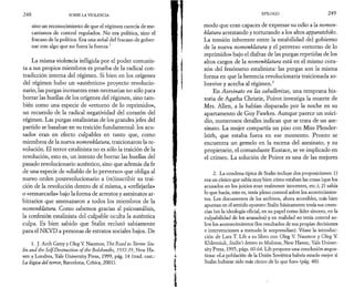 2 4 8 SOBRE LA VIOLENCIA 
sino un reconocimiento de que el régimen carecía de me­canismos 
de control regulados. No era política, sino el 
fracaso de la política. Era una señal del fracaso de gober­nar 
con algo que no fuera la fuerza.1 
La misma violencia infligida por el poder comunis­ta 
a sus propios miembros es prueba de la radical con­tradicción 
interna del régimen. Si bien en los orígenes 
del régimen hubo un «auténtico» proyecto revolucio­nario, 
las purgas incesantes eran necesarias no sólo para 
borrar las huellas de los orígenes del régimen, sino tam­bién 
como una especie de «retorno de lo reprimido», 
un recuerdo de la radical negatividad del corazón del 
régimen. Las purgas estalinistas de los grandes jefes del 
partido se basaban en su traición fundamental: los acu­sados 
eran en efecto culpables en tanto que, como 
miembros de la nueva nomenklatura, traicionaron la re­volución. 
El terror estalinista no es sólo la traición de la 
revolución, esto es, un intento de borrar las huellas del 
pasado revolucionario auténtico, sino que además da fe 
de una especie de «diablo de lo perverso» que obliga al 
nuevo orden posrevolucionario a (re)inscribir su trai­ción 
de la revolución dentro de sí misma, a «reflejarla» 
o «remarcarla» bajo la forma de arrestos y asesinatos ar­bitrarios 
que amenazaron a todos los miembros de la 
nomenklatura. Como sabemos gracias al psicoanálisis, 
la confesión estalinista del culpable oculta la auténtica 
culpa. Es bien sabido que Stalin reclutó sabiamente 
para el NKVD a personas de estratos sociales bajos. De 
1. J. Arch Getty y Oleg V. Naumov, The Road to Terror. Sta­lin 
and thè Self-Oestruction of the Bolsheviks, 1932-39, New Ha-ven 
y Londres, Yale University Press, 1999, pág. 14 (trad. cast.: 
La lógica del terror, Barcelona, Crítica, 2001). 
EPILOGO 2 4 9 
modo que eran capaces de expresar su odio a la nomen­klatura 
arrestando y torturando a los altos apparatchiks. 
La tensión inherente entre la estabilidad del gobierno 
de la nueva nomenklatura y el perverso «retorno de lo 
reprimido» bajo el disfraz de las purgas repetidas de los 
altos cargos de la nomenklatura está en el mismo cora­zón 
del fenómeno estalinista: las purgas son la misma 
forma en que la herencia revolucionaria traicionada so­brevive 
y acecha al régimen.2 
En Asesinato en las caballerizas, una temprana his­toria 
de Agatha Christie, Poirot investiga la muerte de 
Mrs. Allen, a la habían disparado por la noche en su 
apartamento de Guy Fawkes. Aunque parece un suici­dio, 
numerosos detalles indican que se trata de un ase­sinato. 
La mujer compartía un piso con Miss Plender-leith, 
que estaba fuera en ese momento. Pronto se 
encuentra un gemelo en la escena del asesinato, y su 
propietario, el comandante Eustace, se ve implicado en 
el crimen. La solución de Poirot es una de las mejores 
2. La condena típica de Stalin incluye dos proposiciones: 1) 
era un cínico que sabía muy bien cómo estaban las cosas (que los 
acusados en los juicios eran realmente inocentes, etc.); 2) sabía 
lo que hacía, esto es, tenía pleno control sobre los acontecimien­tos. 
Los documentos de los archivos, ahora accesibles, más bien 
apuntan en el sentido opuesto: Stalin básicamente tenía sus creen­cias 
(en la ideología oficial, en su papel como líder sincero, en la 
culpabilidad de los acusados) y en realidad no tenía control so­bre 
los acontecimientos (los resultados de sus propias decisiones 
e intervenciones a menudo le sorprendían). Véase la introduc­ción 
de Lars T. Lih a su libro con Oleg V. Naumov y Oleg V. 
Khlevniuk, Stalin’s letters to Molotov, New Haven, Yale Univer­sity 
Press, 1995, págs. 60-64. Lih propone una conclusión angus­tiosa: 
«La población de la Unión Soviética habría estado mejor si 
Stalin hubiese sido más cínico de lo que fue» (pág. 48). 
 