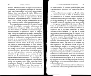 94 SOBRE LA VIOLENCIA 
europeo demostraron estar tan equivocados como los 
progresistas estadounidenses defensores del libre mer­cado, 
que ahora devolvían sonrientes la acusación y se­ñalaban 
cómo era realmente la rigidez del interven­cionismo 
estatal que limita la competencia del mercado 
y su dinámica, que evitó el auge económico de los 
inmigrantes marginados en Francia, a diferencia de Es­tados 
Unidos, donde entre los grupos sociales de más 
éxito se cuentan muchos colectivos de inmigrantes. 
Los paralelismos con mayo del 68 aclaran la total 
ausencia de cualquier perspectiva utópica entre los 
manifestantes: si mayo del 68 fue una revuelta con 
una visión utópica, la del 2005 fue tan sólo una explo­sión 
incontrolada sin perspectiva alguna. Si el típico 
lugar común de que vivimos en una era postideológi-ca 
tiene algún sentido, es éste. No había demandas es­pecíficas 
en los disturbios parisinos, sino sólo una in­sistencia 
en el reconocimiento, basada en un vago e 
inarticulado resentimiento. La mayor parte de los en­trevistados 
hablaban acerca de lo muy inaceptable 
que era que el ministro de Interior en aquel momen­to, 
Nicolas Sarkozy, les hubiese llamado «escoria». En 
un extraño cortocircuito autorreferencial, estaban 
protestando contra la reacción a sus propias protes­tas. 
«La razón populista» encuentra aquí su límite 
irracional: lo que tenemos es una protesta de nivel 
cero, un acto de protesta violento que no exige nada. 
Había cierta ironía en contemplar a los sociólogos, in­telectuales 
y comentaristas intentando comprender y 
ayudar con sus aportaciones. Ellos intentaban deses­peradamente 
discernir el sentido de las acciones de 
los manifestantes: «Debemos hacer algo respecto a la 
integración de los inmigrantes, por su bienestar, por 
«LA OLEADA SANGRIENTA SE HA DESATADO» 95 
mis oportunidades de empleo», proclamaban, mien-ii; 
is descuidaban las claves que presentaban las re­vueltas. 
Los manifestantes, aunque privados de todo privile­gio 
y excluidos de facto, no vivían en absoluto al límite 
tv la hambruna ni su situación era de supervivencia. 
Las gentes de estratos mucho más pobres, sin tener en 
( tienta las condiciones de opresión física e ideológica, 
habían sido capaces de organizarse como actores políti­cos 
con agendas programáticas más o menos claras. El 
I lecho de que no hubiese un programa tras los subur­bios 
de París es en sí mismo un hecho que debe ser in­terpretado. 
Nos da una buena pista acerca de nuestra 
si (nación político-ideológica. ¿En qué tipo de mundo 
habitamos, que puede vanagloriarse de tener una socie­dad 
de la elección, pero donde la única opción disponi­ble 
para el consenso democrático forzado es un acto 
ciego y desesperado? El lamentable hecho de que la 
oposición al sistema no pueda articularse en forma de 
una alternativa realista, o al menos de un proyecto utó­pico 
con sentido, sino solamente adoptar la forma de 
una explosión sin sentido, es un grave retrato de nues­tra 
situación. ¿Para qué sirve nuestra celebrada libertad 
de elección cuando la única opción está entre aceptar 
las prohibiciones y una violencia (auto)destructiva? La 
violencia de los manifestantes estaba casi exclusivamen­te 
dirigida contra ellos mismos. Los coches incendiados 
y las escuelas asaltadas no fueron las de los barrios ri­cos, 
sino que eran parte de las conquistas duramente 
adquiridas por los estratos sociales de los que provení­an 
los manifestantes. 
A lo que hay que resistirse cuando nos enfrentamos 
a las chocantes noticias e imágenes de los suburbios en 
 