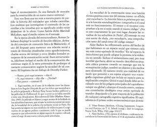 9 8 SOBRE LA VIOLENCIA 
lugar el reconocimiento. Es una llamada de atención 
para la construcción de un nuevo marco universal.1 
Esto nos lleva una vez más a nuestro punto de par­tida: 
la historia del trabajador que robaba carretillas. 
Los analistas que investigaban el contenido de las ca­rretillas 
y las revueltas por su significado oculto están 
alejándose de lo obvio. Como habría dicho Marshall 
McLuhan, aquí el medio mismo es el mensaje. 
En la época dorada del estructuralismo, Roman Ja­kobson 
desplegó la noción de función «fática», deriva­da 
del concepto de comunión fática de Malinowski: el 
uso del lenguaje para mantener una relación social a 
través de fórmulas ritualizadas como agradecimientos, 
charlas acerca del tiempo y otros detalles formales se­mejantes 
de la comunicación social. Buen estructuralis-ta, 
Jakobson incluyó el medio de la comunicación dis­continua: 
según él, la mera pretensión de prolongar el 
contacto comunicativo sugiere la vacuidad de tal con­tacto. 
El lingüista cita un diálogo de Dorothy Parker: 
—Bueno, pues aquí estamos —dijo él. 
—Sí, aquí estamos — dijo ella—. ¿Verdad? 
—Eso parece —contestó él. 
1. Aquí también, en el caso de la relación entre los distur­bios 
en Los Angeles (después de que los vídeos que mostraban a 
la policía golpeando a Rodney King fuesen hechos públicos) y 
las películas de Hollywood, lo que ocurrió ya se había sentido 
y visto una década antes. Recordemos El Odio (Mathieu Kasso-vitz, 
1995)y la película en blanco y negro acerca de la Intifada en 
los suburbios franceses, que retrata la violencia juvenil sin senti­do, 
la brutalidad de la policía y la exclusión social en París. No 
hay potencial alguno en esos estallidos de violencia para el surgi­miento 
de un agente político consistente, todo lo que se puede 
esperar es que sobrevivirán en algún especie de registro cultural, 
como el auge de una nueva cultura punk suburbana. 
«LA OLEADA SANGRIENTA SE HA DESATADO» 9 9 
La vacuidad de la conversación tiene una función 
técnica positiva como test del sistema mismo: un «Hola, 
¿me escuchas?». La función fática es próxima por tan­to 
a la función «metalingüística»: comprueba si el canal 
está en funcionamiento. El emisor y el receptor com­prueban 
a la vez si están usando el mismo código.2 ¿No 
es esto exactamente lo que tuvo lugar durante las re­vueltas 
de los suburbios de París? ¿El mensaje no era 
una suerte de «hola, ¿me escuchas?», una comproba­ción 
tanto del canal como del código mismo? 
Alain Badiou ha reflexionado acerca del hecho de 
que habitamos en un espacio social que vivimos cada 
vez más como «privado de mundo».3 En tal espacio, la 
única forma que puede adoptar la protesta es la violen­cia 
sin sentido. Incluso el antisemitismo nazi, por muy 
horrible que fuera, abrió un mundo: describió su situa­ción 
crítica presente creando un enemigo que era la 
«conspiración judía»; nombró un objetivo y los medios 
para alcanzarlo. El nazismo reveló una realidad de un 
modo que permitió a sus sujetos adquirir una «carto­grafía 
cognitiva» global que incluía un espacio para su 
implicación completa. Quizá es aquí donde debe ser lo­calizado 
uno de los peligros principales del capitalismo: 
aunque sea global y abarque el mundo entero, sostiene 
una constelación ideológica sensu stricto «privada de 
mundo» despojando a la gran mayoría de la población 
de cualquier cartografía cognitiva significativa. El capi­talismo 
es el primer orden socioeconómico que destota- 
2. Véase Roman Jakobson, «Closing Statemente: Linguis-lics 
and Poetics», en T. A. Sebeok (comp.), Style in Language, 
Nueva York, Wiley, 1960, págs. 350-377. 
3. Alain Badiou, «The caesura of nihilism», conferencia im­partida 
en la Universidad de Essex, el 10 de septiembre de 2003. 
 