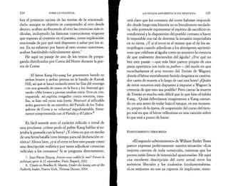 104 SOBRE LA VIOLENCIA 
fica el prejuicio racista de las teorías de la «racionali­dad 
»: aunque su objetivo es comprender al otro desde 
dentro, acaban atribuyendo al otro las creencias más ri­diculas, 
incluyendo las famosas cuatrocientas vírgenes 
que esperan al creyente en el paraíso, como explicación 
«racional» de por qué está dispuesto a saltar por los ai­res. 
En su esfuerzo por hacer al otro «como nosotros», 
acaban haciéndolo ridiculamente ajeno.7 
He aquí un pasaje de uno de los textos de propa­ganda 
distribuidos por Corea del Norte durante la gue­rra 
de Corea: 
El héroe Kang-Ho-yung fue gravemente herido en 
ambos brazos y ambas piernas en la batalla de Kamak 
Hill, así que se lanzó rodando entre las filas del enemigo 
con una granada de mano en la boca y los destruyó gri­tando: 
«Mis brazos y piernas estaban rotos. Pero en con­trapartida 
mi espíritu vengador contra vosotros, cana­llas, 
se hizo mil veces más fuerte. Mostraré el inflexible 
ardor guerrero de un miembro del Partido de los Traba­jadores 
de Corea y su voluntad inquebrantable, firme­mente 
comprometida con el Partido y el Líder».8 
Es fácil sonreír ante el carácter ridículo e irreal de 
esta proclama: ¿cómo pudo el pobre Kang hablar si su­jetaba 
la granada con la boca? ¿Y cómo es que en medio 
de una feroz batalla tuvo tiempo para tal declaración re­tórica? 
Ahora bien, ¿y si el error es leer este pasaje como 
una descripción realista y por tanto adjudicar creencias 
ridiculas a los coreanos? Si se pregunta directamente, 
7. Jean-Pierre Dupuy, Avions-nous oublié le mal? Penser la 
politique après le 11 septembre, Paris, Bayard, 2002. 
8. Citado en Bradley K. Martin, Under thè loving care of thè 
Fatherly leader, Nueva York, Thomas Dunne, 2004. 
«LA OLEADA SANGRIENTA SE HA DESATADO» 105 
está claro que los coreanos del norte habrían respondi­do: 
desde luego esta historia no es literalmente verdade­ra, 
sólo pretende representar el espíritu de sacrificio in­condicional 
y la disposición del pueblo coreano a hacer 
lo imposible con tal de derrotar la invasión imperialista 
en su tierra. ¿Y si el error es el mismo que el de los an­tropólogos 
cuando adjudican a los aborígenes «primiti­vos 
» que celebran al águila como su ancestro la creencia 
de que realmente descienden del águila? ¿Por qué no 
leer este pasaje —que más bien parece propio de una 
pieza operística con todo su pathos— del modo en que 
escucharíamos el acto tercero del Tristan de Wagner, 
donde el héroe mortalmente herido desgrana su cautiva­dor 
canto de muerte a lo largo de casi una hora? ¿Quién 
de entre nosotros está dispuesto a imputar a Wagner la 
creencia de que esto sea posible? Pero cantar la muerte 
de Tristán es mucho más difícil que lo que hizo el infeliz 
Kang... Quizá deberíamos imaginarnos a Kang cantan­do 
un aria antes de rodar bajo el tanque, en ese momen­to, 
propio de la ópera, de suspensión del curso del tiem­po 
real en que el héroe reflexiona en una canción sobre 
lo que está a punto de hacer. 
R e s en t im ien t o t e r ro r ist a 
«El segundo advenimiento» de William Butler Yeats 
parece expresar perfectamente nuestra situación: «Los 
mejores carecen de toda convicción, mientras que los 
peores están llenos de intensidad apasionada». He aquí 
una excelente descripción del corte actual entre los 
anémicos liberales y los exaltados fundamentalistas. 
«Los mejores» no son ya capaces de implicarse, mien- 
 