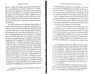 12 Sobre la violencia 
ferente. Cuando los; medios estadounidenses reprocha­ron 
a las poblacion.es de países extranjeros no demos­trar 
suficiente simpatía por las víctimas de los ataques 
del 11 de septiembre estuve tentado a responderles con 
las palabras que Robespierre dirigió a aquellos que se 
lamentaban por las víctimas inocentes del terror revolu­cionario: 
«Dejad dfe sacudir ante mi rostro el manto en­sangrentado 
del tir ano o creeré que deseáis encadenar­me 
a Roma».1 
En vez de enfrentarse a la violencia directamente, el 
presente libro presenta seis miradas de soslayo. Hay ra­zones 
para mirar al[ sesgo el problema de la violencia. Mi 
premisa subyacente es que hay algo inherentemente 
desconcertante en. una confrontación directa con él: el 
horror sobrecogedlor de los actos violentos y la empatia 
con las víctimas fiuncionan sin excepción como un se­ñuelo 
que nos impúde pensar. Un análisis conceptual de­sapasionado 
de la tipología de la violencia debe por defi­nición 
ignorar su impacto traumático. Aun así hay un 
sentido en el que ian análisis frío de la violencia de algún 
modo reproduce jy participa de su horror. Además hace 
falta una distincióin entre verdad (factual) y veracidad: lo 
que hace del testirmonio de una mujer violada (o de cual­quier 
otra descrip)ción de un trauma) algo veraz es su in­coherencia 
factual, su confusión, su informalidad. Si la 
víctima fuese cajpaz de describir su dolorosa y humi­llante 
experiencia de manera clara, con todos los datos 
situados en un orrden consistente, su claridad nos haría 
sospechar de su v/eracidad. El problema aquí es parte de 
la solución: las ¿(eficiencias factuales del informe del su- 
1. Maximilien ]Robespierre, Virtue and Terror, Londres, Ver­so, 
2007, pág. 47. 
EL MANTO ENSANGRENTADO DEL TIRANO 13 
Ido traumatizado confirman la veracidad del testimo­nio, 
puesto que señalan que el contenido narrado «con­tamina 
» el modo de «informar acerca de él. Lo mismo 
vnlc, desde luego, para la llamada no fiabilidad de las 
i lescripciones verbales de los supervivientes del Holo- 
I :ti isto: los testigos capaces de una narración clara de su 
icrrible experiencia se descalificarían por de su clari-il; 
ul.2 El único acercamiento válido al tema que trata el 
I h esente libro será el que nos permita mantener una ne­ri- 
sa ria distancia de respeto con las víctimas. 
I,a famosa frase de Adorno necesitaría pues una 
i Di rección: no es la poesía lo que es imposible des­pues 
de Auschwitz, sino más bien la prosa? La prosa 
lealista fracasa donde tiene éxito la evocación poética 
il·· la insoportable atmósfera de un campo. Es decir, 
i nando Adorno declara que la poesía es imposible (o 
mas bien bárbara) después de Auschwitz, esta impo- 
Mliilidad es habilitadora: la poesía trata siempre, por 
A l',l tardío libro de Primo Levi sobre los elementos quími- 
■ ni O'he Periodic Table, Nueva York, 1984; trad. cast.: El sistema 
fii riixliro, Barcelona, El Aleph, 2007) ha de leerse con el trasfon- 
■ I· μ Ir las dificultades —de la esencial imposibilidad— de narrar 
|i|i mímente la propia condición, de contarla propia vida en una 
imi hiiión coherente: el trauma del Holocausto lo impedía. Así, 
|mi ,i I ,rv¡ el único modo de evitar el colapso de su universo sim­ili 
il u n era encontrar apoyo en algún real extrasimbólico: lo la 
• l.i iliciirión de los elementos químicos (y, desde luego, en su 
μ i tu m de los elementos, la clasificación servía sólo como un 
limi i η viieío: cada elemento era explicado en función de sus aso- 
• liu ti mes simbólicas). 
' <· I '’.seribir poesía después de Auschwitz es aberrante» (Theo- 
• ti h W. Adorno, «Cultural Criticism and Society», en Neil Levi y 
Mu luid Roihberg [comps.], The Holocaust: TheoreticalReadings, 
(I· u' lin ii iswick, Rutgers University Press, 2003, pág. 281.) 
 