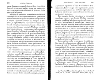 1 5 8 SOBRE LA VIOLENCIA 
pastas danesas en rosas de la libertad. Pero el previsible 
futuro de la tolerancia nos hace pensar que nuestros co­mercios 
y restaurantes se llenarán de versiones de las 
patatas de la Toscana. 
A lo largo de los últimos años se ha desarrollado un 
debate público en mi originaria Eslovenia: ¿pueden los 
musulmanes, en su mayoría trabajadores inmigrantes de 
la antigua Yugoslavia, construir una mezquita en Liu-bliana, 
la capital? Mientras los conservadores se opusie­ron 
a la mezquita por razones culturales, políticas e in­cluso 
arquitectónicas, el semanario Mladina se convirtió 
en el más consistente y enérgico apoyo a la mezquita, 
siguiendo su línea habitual de apoyo a los derechos civi­les 
y sociales de la población de la antigua Yugoslavia. 
Como era de esperar, en concordancia con su actitud 
libertaria, Mladina fue también el único medio que im­primió 
las caricaturas de Mahoma. Y, a la inversa, los 
que desplegaron la mayor «comprensión» hacia las vio­lentas 
protestas musulmanas fueron precisamente los 
que expresaron reiteradamente su preocupación por la 
Europa cristiana. 
El paralelismo que evocaron estos conservadores 
estaba relacionado con un escándalo ocurrido en Eslo­venia 
hace unos años. Un grupo de rock llamado Strel-nikoff 
imprimió un póster en el que anunciaban su con­cierto 
con una pintura clásica de la Virgen María y el 
niño Jesús, pero con una vuelta de tuerca adicional: 
María sostiene en su regazo una rata en vez de a su hijo. 
El punto clave del paralelismo era, desde luego, repren­der 
las caricaturas que se burlaban del cristianismo junto 
a las de Mahoma. Asimismo, los conservadores aprove­charon 
la oportunidad para llamar la atención sobre la 
distinta reacción de las comunidades religiosas afecta­ANTINOMIAS 
DE LA RAZÓN TOLERANTE 1 5 9 
das como un argumento en favor de la diferencia de ci­vilizaciones. 
Europa surgía como algo superior, puesto 
que nosotros, cristianos, nos limitamos a protestar ver­balmente, 
mientras que los musulmanes reaccionaron 
asesinando y quemando. 
Tales extrañas alianzas enfrentan a la comunidad 
musulmana europea a una elección difícil que resume su 
posición paradójica: la única agrupación política que no 
les reduce a ciudadanos de segunda clase y les permite 
ocupar el espacio necesario para desplegar su identidad 
religiosa es la de los liberales ateos, mientras que los que 
están más cerca de su práctica social y religiosa, su ima-gen- 
espejo cristiana, son sus más acérrimos enemigos 
políticos. La paradoja está en que sus verdaderos aliados 
no son los que publicaron primero las caricaturas, sino 
los que, en solidaridad con esa libertad, volvieron a im­primir 
las caricaturas de Mahoma. 
Es necesario recordar en este punto el análisis que 
hizo Marx del enfrentamiento político de la Revolución 
francesa de 1848. El Partido del Orden, en el poder, era 
una coalición de dos sectores monárquicos, los borbóni­cos 
y los orleanistas. Ambos eran, por definición, inca­paces 
de llegar a un consenso respecto a la Corona fran­cesa, 
puesto que sólo se puede apoyar a una casa real 
determinada. El único camino para que ambos se unie­sen 
era hacerlo bajo la bandera del «reino anónimo de la 
República». En otras palabras, el único modo de ser leal 
a la Corona era ser republicano.16 Lo mismo vale para 
la religión. Uno no puede ser religioso sin más: es preci­so 
creer en algún (algunos) dios(es) en detrimento de 
16. Véase Karl Marx, «Class Struggles in France», Collected 
Works, vol. 10, Londres, Lawrence and Wishart, 1978, pág. 95. 
 