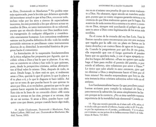 164 SOBRE LA VIOLENCIA 
su libro, Dostoïevski en Manhattan,18 No podría estar 
más equivocado, pues la lección que debemos aprender 
del terrorismo actual es que si hay Dios, entonces todo, 
incluso volar por los aires a cientos de espectadores 
inocentes, les está permitido a los que afirmen actuar en 
nombre de Dios, en tanto instrumentos de su voluntad, 
puesto que un vínculo directo con Dios justifica nues­tra 
transgresión de cualquier obligación y considera­ción 
«meramente humana». Los comunistas estalinistas 
«ateos» son la prueba definitiva de ello: todo les estaba 
permitido mientras se percibiesen como instrumentos 
directos de su divinidad, la necesidad histórica de pro­greso 
hacia el comunismo. 
La formulación de la suspensión fundamentalista 
de la ética religiosa fue propuesta por Agustín, que es­cribió: 
«Ama a Dios y haz lo que te plazca». A su vez, 
esto se convierte en «Ama y haz todo lo que quieras», 
pues, desde la perspectiva cristiana, ambas afirmacio­nes 
al final valen lo mismo. Dios, después de todo, es 
amor. Desde luego, la clave está en que, si realmente 
amas a Dios, querrás lo que él quiere; lo que le place a 
él te place a ti, y lo que le disgusta te hace infeliz. Así 
que no se trata de que puedas hacer lo que quieras: tu 
amor por Dios, si es verdadero, garantiza que en lo que 
quieres hacer seguirás los estándares éticos más altos. 
Esto iría en la línea de un conocido chiste: «Mi novia 
nunca se retrasa en las citas, porque si se retrasa, deja 
de ser mi novia». Si amas a Dios, puedes hacer cual­quier 
cosa que desees, porque cuando haces algo malo, 
18. André Glucksmann, Dostoïevski à Manhattan, Paris, 
Robert Laffont, 2002 (trad. cast.: Dostoïevski en Manhattan, Ma­drid, 
Taurus, 2002). 
ANTINOMIAS DE LA RAZÓN TOLERANTE 1 
eso es en sí mismo una prueba de que no amas realmen­te 
a Dios. No obstante, sigue siendo un mandato ambi­guo, 
puesto que no existe ninguna garantía externa a tu 
creencia de que Dios realmente quiere que lo hagas. En 
ausencia de toda norma ética externa a tu amor y creen­cia 
en Dios, siempre está acechando el peligro de que 
uses tu amor a Dios como legitimación de los actos más 
terribles. 
En el curso de la cruzada del rey San Luis, Yves le 
Breton narraba como encontraron una vez una anciana 
que vagaba por la calle con un plato en llamas en la 
mano derecha y un cuenco lleno de agua en la izquier­da. 
Cuando le preguntaron por qué iba de esa guisa, 
ella respondió que con el fuego quemaría el paraíso 
hasta que no quedara nada, y con el agua apagaría to­dos 
los fuegos del infierno. «Pues no quiero que nadie 
haga el bien para recibir el premio del paraíso, o por 
miedo al infierno, sino solamente por amor a Dios».19 
Lo único que cabe añadir es esto: entonces, ¿por qué 
no eliminar a Dios y simplemente hacer el bien por el 
bien mismo? No resulta sorprendente que hoy en día 
esta instancia ética cristiana sobreviva sobre todo en el 
ateísmo. 
Los fundamentalistas hacen (lo que perciben como) 
buenas acciones para cumplir la voluntad de Dios y 
para merecer la salvación; los ateos simplemente las ha­cen 
porque es lo correcto. ¿No es ésta también nuestra 
experiencia de la moralidad más elemental? Cuando re- 
19. Hay una versión parecida en el islam sufi: «Oh, señor, si 
le rindo culto por miedo al infierno, hazme arder en él. Si te ado­ro 
por las esperanzas en el paraíso, prohíbemelo. Y si te adoro 
por ti mismo, no me prives de tu belleza eterna» (Rabi’a al-'Ada-wiyya 
de Basra, 713-801). 
 