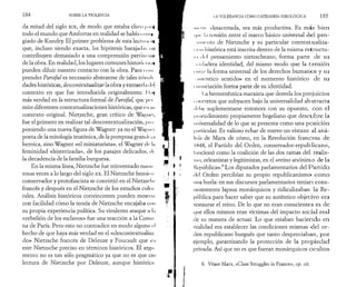 184 SOBRE LA VIOLENCIA 
da mitad del siglo xix, de modo que estaba clan» |·.<in 
todo el mundo que Amfortas en realidad se había < < μη* 
giado de Kundry. El primer problema de esta leci um n« 
que, incluso siendo exacta, las hipótesis barajad;is ns» 
contribuyen demasiado a una comprensión pertinenti» 
de la obra. En realidad, los lugares comunes historie ¡mi 
pueden diluir nuestro contacto con la obra. Para inm 
prender Parsifal es necesario abstraerse de tales trivwli 
dades históricas, descontextualizaria obra y extraerla i l·! 
contexto en que fue introducida originalmente. I l.iy 
más verdad en la estructura formal de Parsifal, que peí 
mite diferentes contextualizaciones históricas, que en su 
contexto original. Nietzsche, gran crítico de Waj>nn, 
fue el primero en realizar tal descontextualización, pin 
poniendo una nueva figura de Wagner: ya no el Waj’iii'i 
poeta de la mitología teutónica, de la pomposa grane l<v.n 
heroica, sino Wagner «el miniaturista», el Wagner de ln 
feminidad «histerizada», de los pasajes delicados, »l< 
la decadencia de la familia burguesa. 
En la misma línea, Nietzsche fue reinventado nume 
rosas veces a lo largo del siglo xx. El Nietzsche heroin > 
conservador y protofascista se convirtió en el Nietzsche 
francés y después en el Nietzsche de los estudios culli i 
rales. Análisis históricos convincentes pueden mostnn 
con facilidad cómo la teoría de Nietzsche encajaba con 
su propia experiencia política. Su virulento ataque a l.i 
«rebelión de los esclavos» fue una reacción a la Conni 
na de París. Pero esto no contradice en modo alguno el 
hecho de que haya más verdad en el «descontextualiza 
do» Nietzsche francés de Deleuze y Foucault que en 
este Nietzsche preciso en términos históricos. El argu 
mento no es tan sólo pragmático ya que no es que csm 
lectura de Nietzsche por Deleuze, aunque histórica 
I.A TOLERANCIA COMO CATEGORÍA IDEOLÓGICA 185 
nu m· desacertada, sea más productiva. Es más bien 
• im 1.1 lensión entre el marco básico universal del pen- 
.milenio de Nietzsche y su particular contextualiza- 
• n m histórica está inscrita dentro de la misma estructu- 
I I del pensamiento nietzscheano, forma parte de su 
• u ladera identidad, del mismo modo que la tensión 
min· la forma universal de los derechos humanos y su 
diméntico sentido» en el momento histórico de su 
• iimiciación forma parte de su identidad. 
I ,a hermenéutica marxista que desvela los prejuicios 
i micretos que subyacen bajo la universalidad abstracta 
> li Ί>ο suplementarse entonces con su opuesto, con el 
¡ iu ) ce dimiento propiamente hegeliano que descubre la 
universalidad de lo que se presenta como una posición 
I mi r l icular. Es valioso echar de nuevo un vistazo al aná­lisis 
de Marx de cómo, en la Revolución francesa de 
IK48, el Partido del Orden, conservador-republicano, 
luncionó como la coalición de las dos ramas del realis­mo, 
orleanistas y legitimistas, en el «reino anónimo de la 
Kcpública».8 Los diputados parlamentarios del Partido 
del Orden percibían su propio republicanismo como 
una burla: en sus discursos parlamentarios tenían cons- 
I mitemente lapsus monárquicos y ridiculizaban la Re­pública 
para hacer saber que su auténtico objetivo era 
restaurar el reino. De lo que no eran conscientes es de 
que ellos mismos eran víctimas del impacto social real 
de su manera de actuar. Lo que estaban haciendo en 
realidad era establecer las condiciones mismas del or­den 
republicano burgués que tanto despreciaban, por 
ejemplo, garantizando la protección de la propiedad 
privada. Así que no es que fueran monárquicos ocultos 
8. Véase Marx, «Class Struggles in France», op. cit. 
 