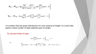 it is evident that the power distribution of a wire antenna of length l is a multi lobe
pattern whose number of lobes depends upon its length.
To calculate Peaks of lopes
 