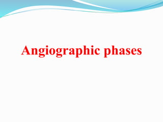 Angiographic phases
 