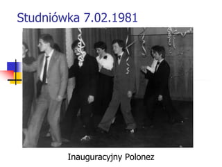 Studniówka 7.02.1981




        Inauguracyjny Polonez
 