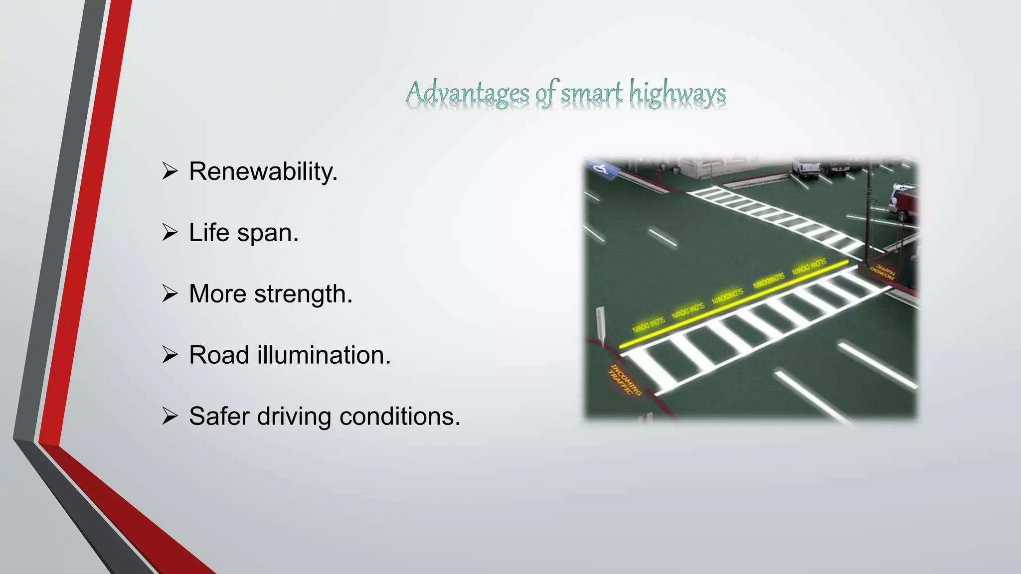 Renewability.
 Life span.
 More strength.
 Road illumination.
 Safer driving conditions.
 