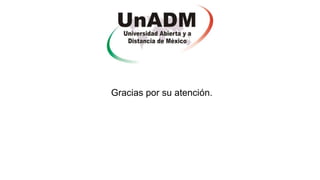 Gracias por su atención.
 