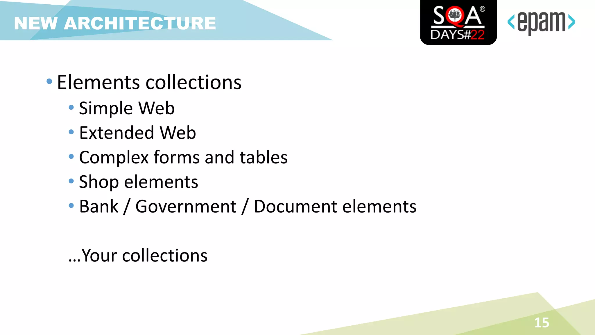 15
NEW ARCHITECTURE
• Elements collections
• Simple Web
• Extended Web
• Complex forms and tables
• Shop elements
• Bank / Government / Document elements
…Your collections
 