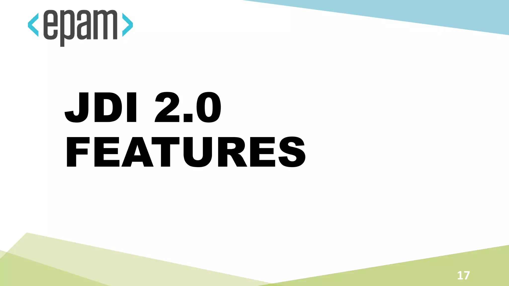 JDI 2.0
FEATURES
17
 