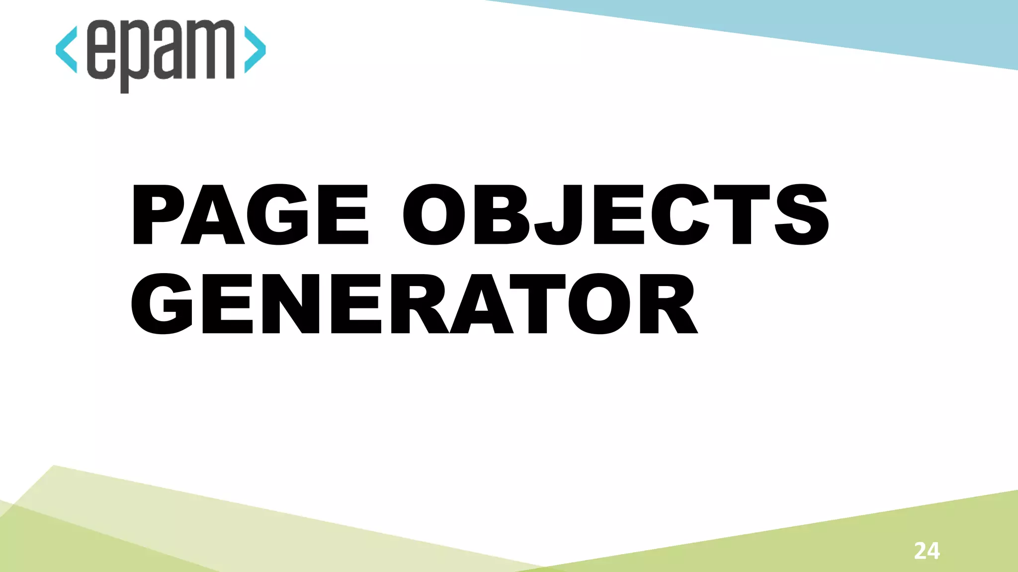 PAGE OBJECTS
GENERATOR
24
 