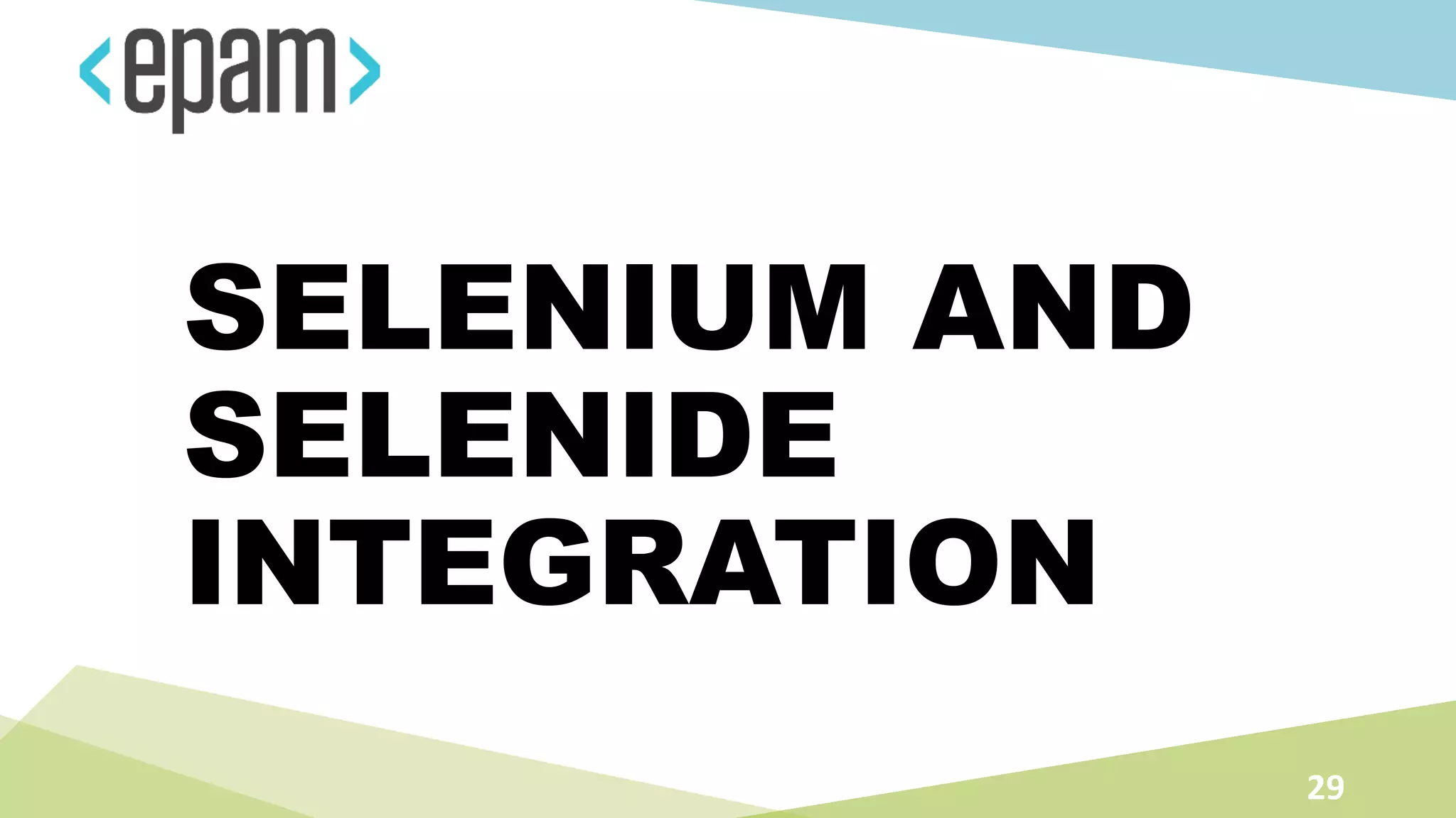 SELENIUM AND
SELENIDE
INTEGRATION
29
 