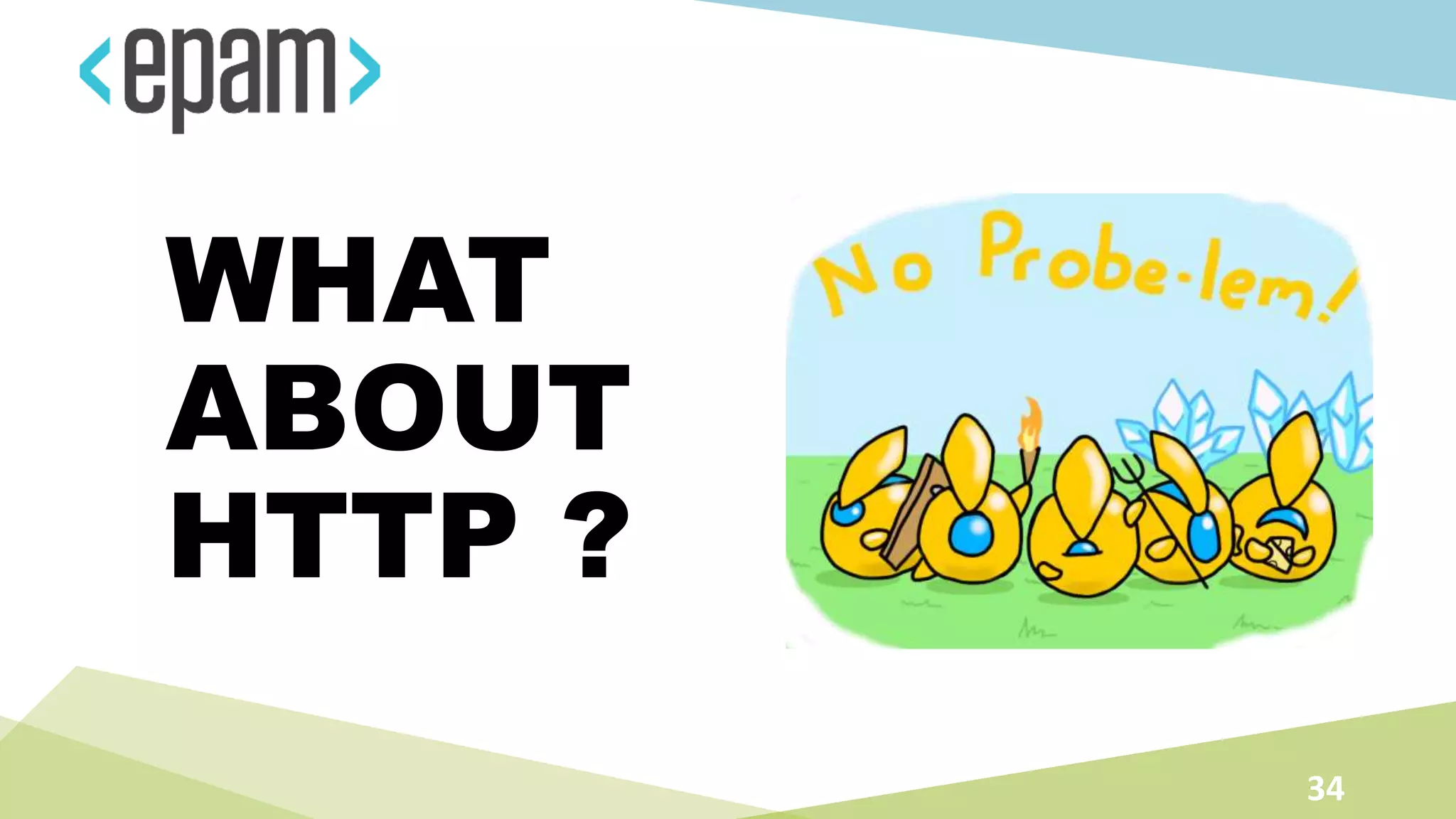 34
WHAT
ABOUT
HTTP ?
 