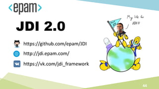 JDI 2.0
44
http://jdi.epam.com/
https://github.com/epam/JDI
https://vk.com/jdi_framework
JDI
 