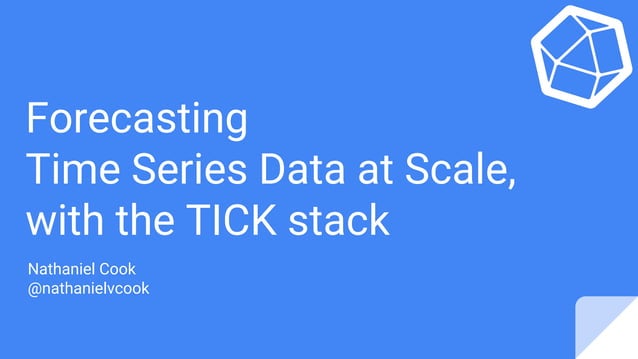 Nathaniel Cook Forecasting Time Series Data At Scale With The Tick Nathaniel Cook Forecasting Time Series Data At Scale With The Tick