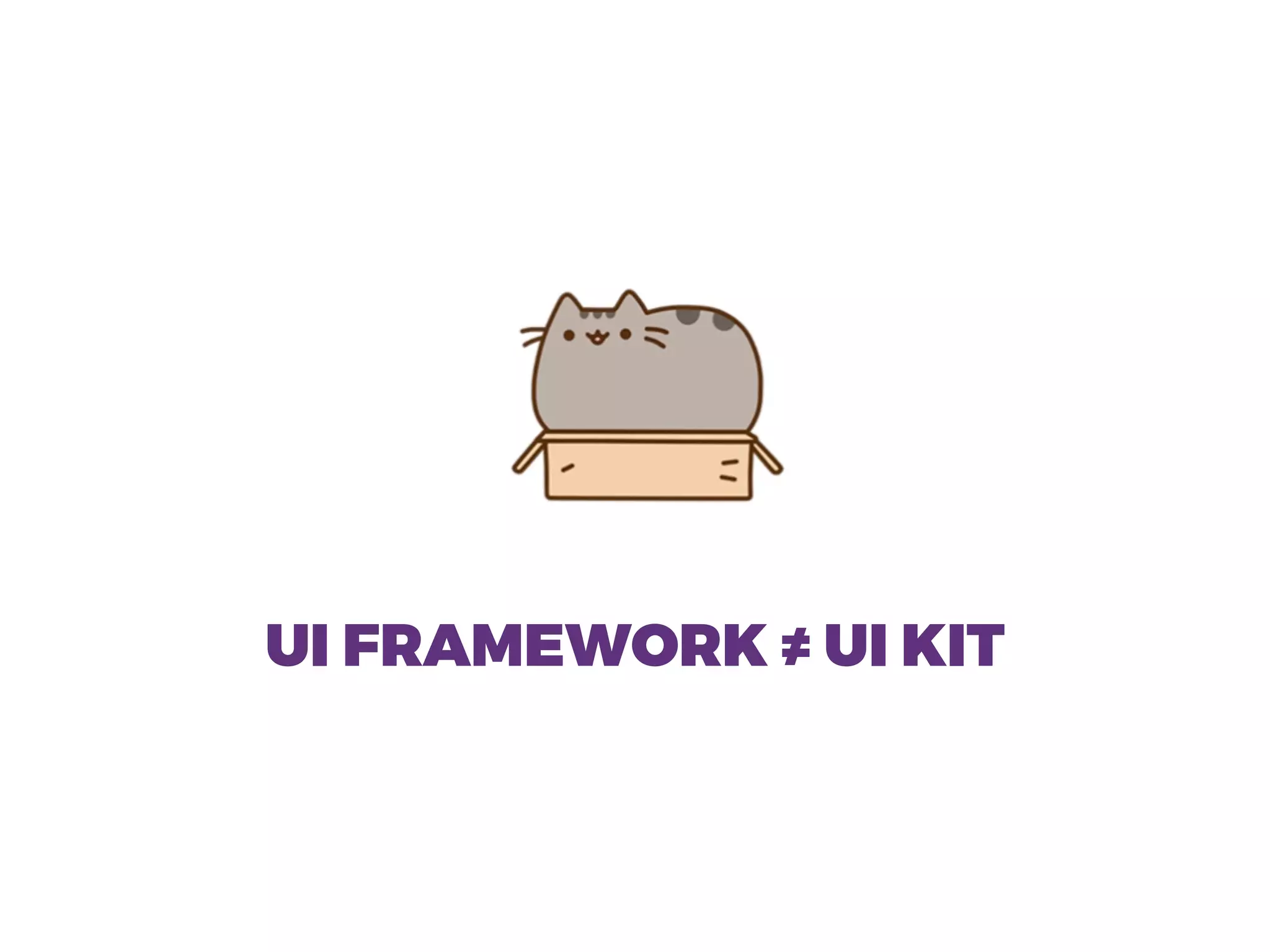 UI FRAMEWORK ≠ UI KIT
 