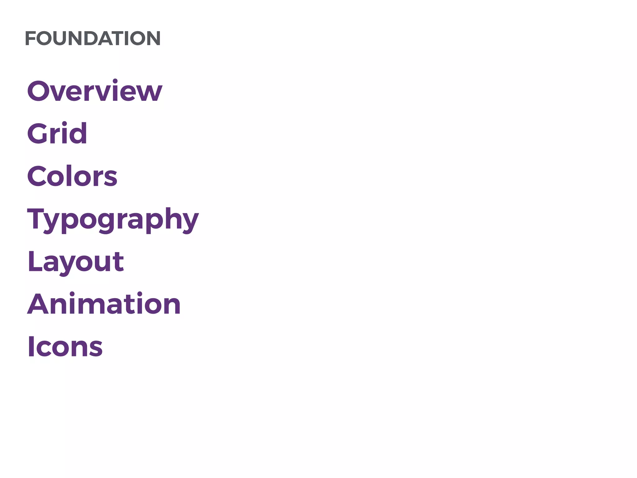 Overview
Grid
Colors
Typography
Layout
Animation
Icons
FOUNDATION
 