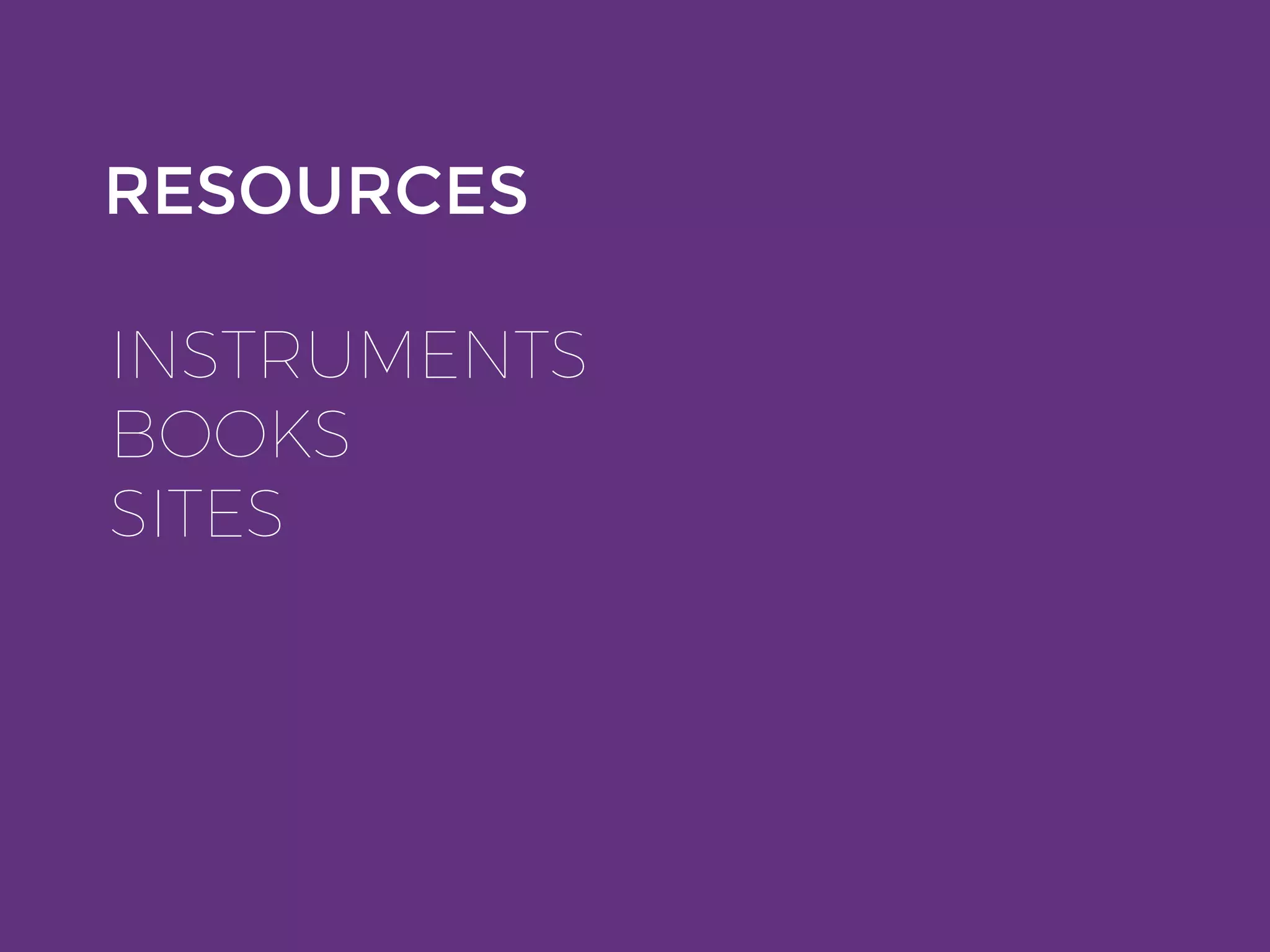 RESOURCES
INSTRUMENTS
BOOKS
SITES
 