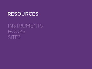 RESOURCES
INSTRUMENTS
BOOKS
SITES
 