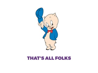 THAT’S ALL FOLKS
 