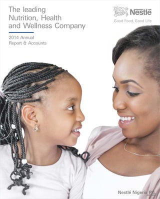 2014 Annual
Report & Accounts
The leading
Nutrition, Health
and Wellness Company
’Nestle Nigeria Plc.(RC 6540)
 