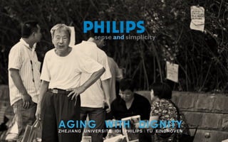 ZHEJIANG UNIVERSITY IDI｜PHILIPS｜TU EINDHOVEN
AGING WITH DIGNITY
 