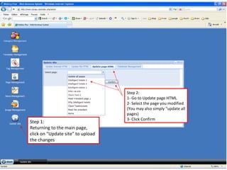 Step 1: Returning to the main page, click on “Update site” to upload the changes Step 2: 1- Go to Update page HTML 2- Select the page you modified (You may also simply “update all pages) 3- Click Confirm 
