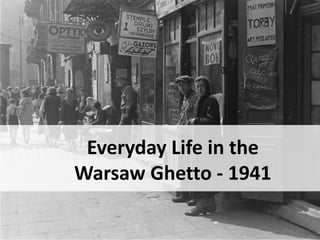 Everyday Life in the
Warsaw Ghetto - 1941
 