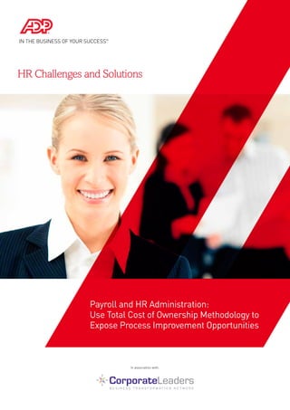 HR Challenges and Solutions
Payroll and HR Administration:
Use Total Cost of Ownership Methodology to
Expose Process Improvement Opportunities
In association with:
 