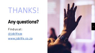 THANKS!
Any questions?
Find us at:
@joblifeza
www.joblife.co.za
17
 