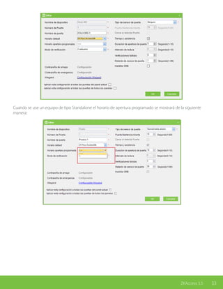 33ZKAccess 3.5
Cuando se use un equipo de tipo Standalone el horario de apertura programado se mostrará de la siguiente
manera:
 