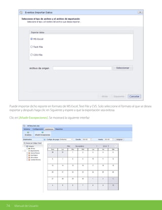 74 Manual de Usuario
Puede importar dicho reporte en formato de MS Excel, Text File y CVS. Solo seleccione el formato al que se desea
exportar y después haga clic en Siguiente y espere a que la exportación sea exitosa.
Clic en [Añadir Excepeciones] .Se mostrará la siguiente interfaz
 
