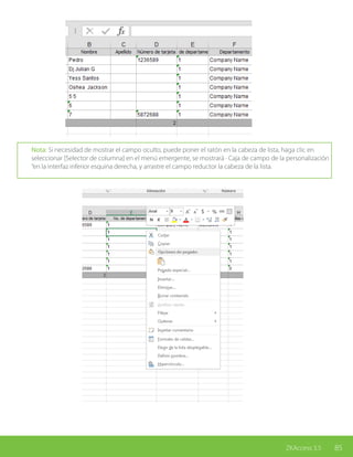 85ZKAccess 3.5
Nota: Si necesidad de mostrar el campo oculto, puede poner el ratón en la cabeza de lista, haga clic en
seleccionar [Selector de columna] en el menú emergente, se mostrará · Caja de campo de la personalización
“en la interfaz inferior esquina derecha, y arrastre el campo reductor la cabeza de la lista.
 