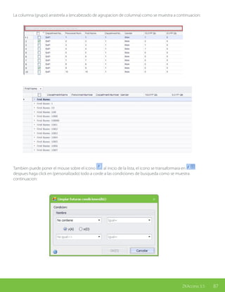87ZKAccess 3.5
La columna (grupo) arrastrela a (encabezado de agrupacion de columna) como se muestra a continuacion:
Tambien puede poner el mouse sobre el icono al inicio de la lista, el icono se transaformara en
despues haga click en (personalizado) todo a corde a las condiciones de busqueda como se muestra
continuacion:
 