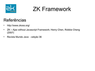 Atributo use aponta para HelloWindow Recupera o objeto que manipula a textbox através do id Ação do botão Manipula valor da textbox HelloWindow.java hello.zul 