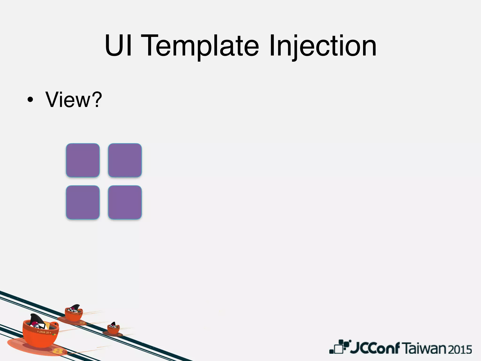 UI Template Injection
• View?
 