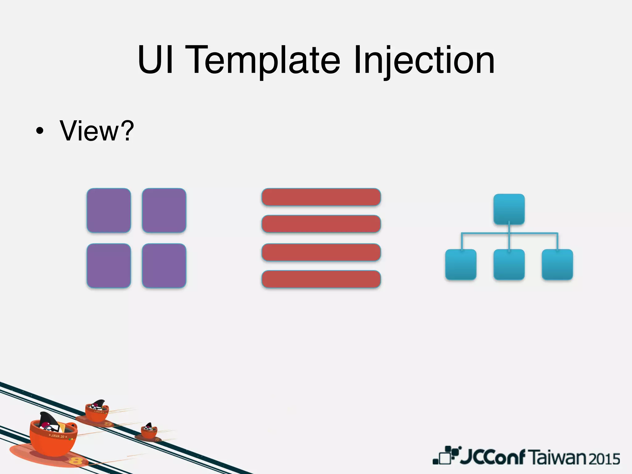 UI Template Injection
• View?
 