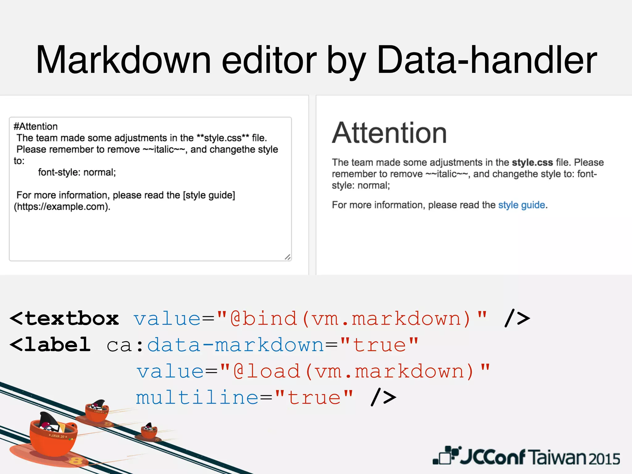 Markdown editor by Data-handler
<textbox value="@bind(vm.markdown)" />
<label ca:data-markdown="true"
value="@load(vm.markdown)"
multiline="true" />
 