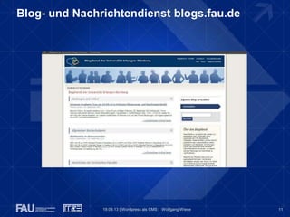 11
Blog- und Nachrichtendienst blogs.fau.de
19.09.13 | Wordpress als CMS | Wolfgang Wiese
 