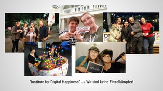 “Institute for Digital Happiness” → Wir sind keine Einzelkämpfer!
 
