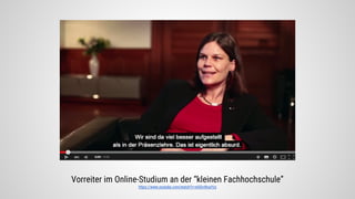 Vorreiter im Online-Studium an der “kleinen Fachhochschule”
https://www.youtube.com/watch?v=wSGn4tsaYzs
 