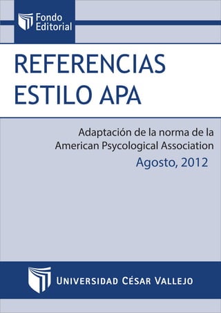 Referencias Estilo APA
REFERENCIAS
ESTILO APA
Adaptación de la norma de la
American Psycological Association
Agosto, 2012
 