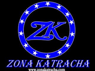 K Z ZONA KATRACHA www.zonakatracha.com 