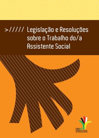 >///// Legislação e Resoluções
sobre o Trabalho do/a
	 Assistente Social
 