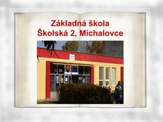 Základná škola
Školská 2, Michalovce
 