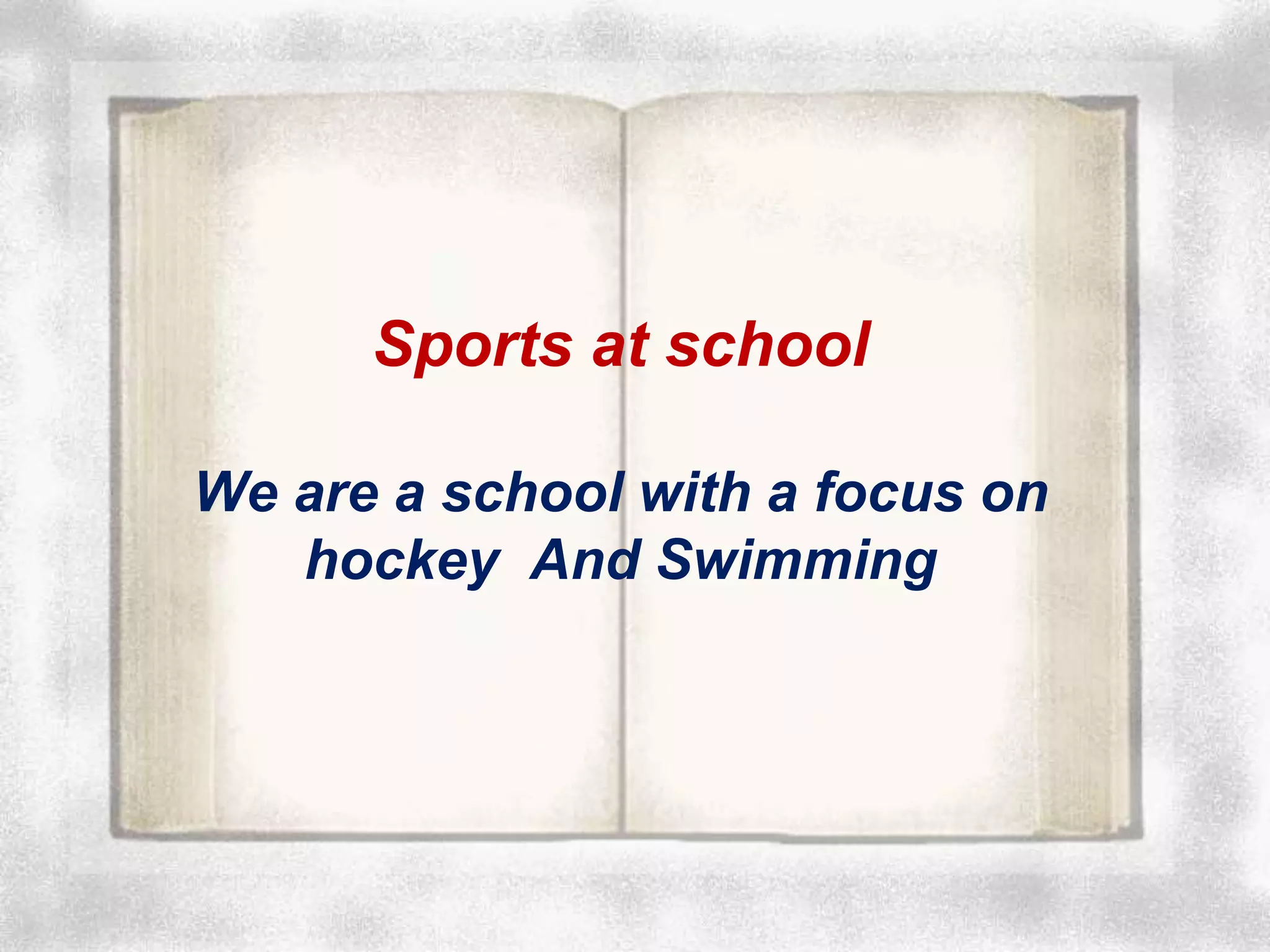 Sports at school
We are a school with a focus on
hockey And Swimming
 
