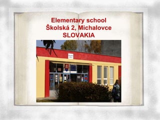 Elementary school
Školská 2, Michalovce
SLOVAKIA
 